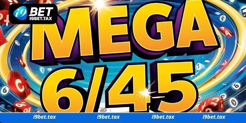 Mega 6/45 - Kinh Nghiệm Cá Cược Mà Bạn Cần Phải Biết 2 Tổng quan Mega 6/45 i9bet